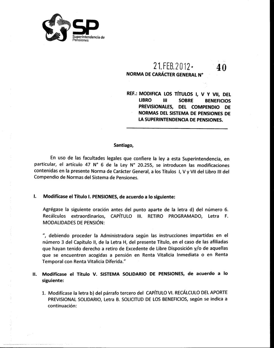 Santiago, En uso de las facultades legales que confiere la ley a esta Superintendencia, en particular, el artículo 47 N" 6 de la Ley N" 20.