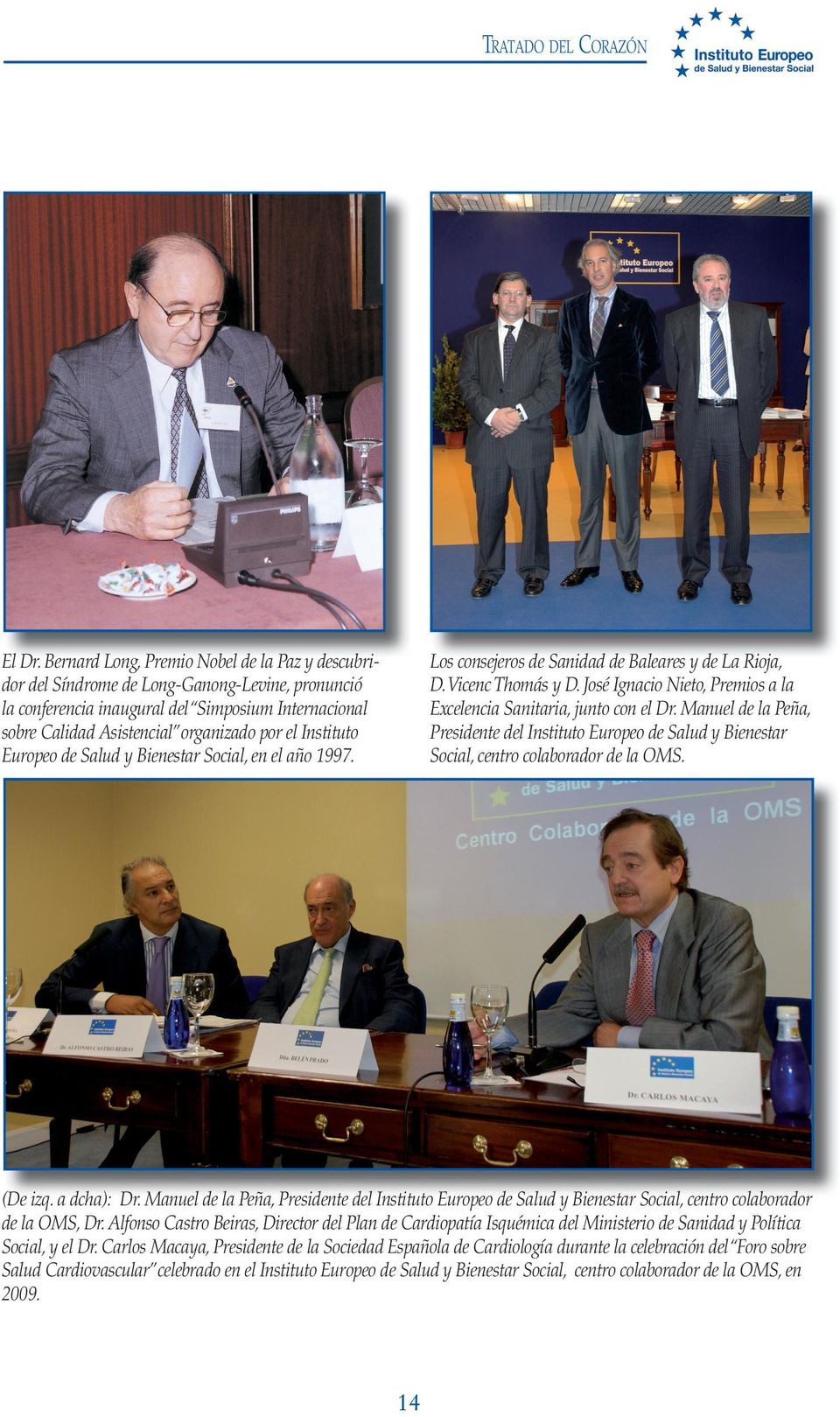 Instituto Europeo de Salud y Bienestar Social, en el año 1997. Los consejeros de Sanidad de Baleares y de La Rioja, D. Vicenc Thomás y D.