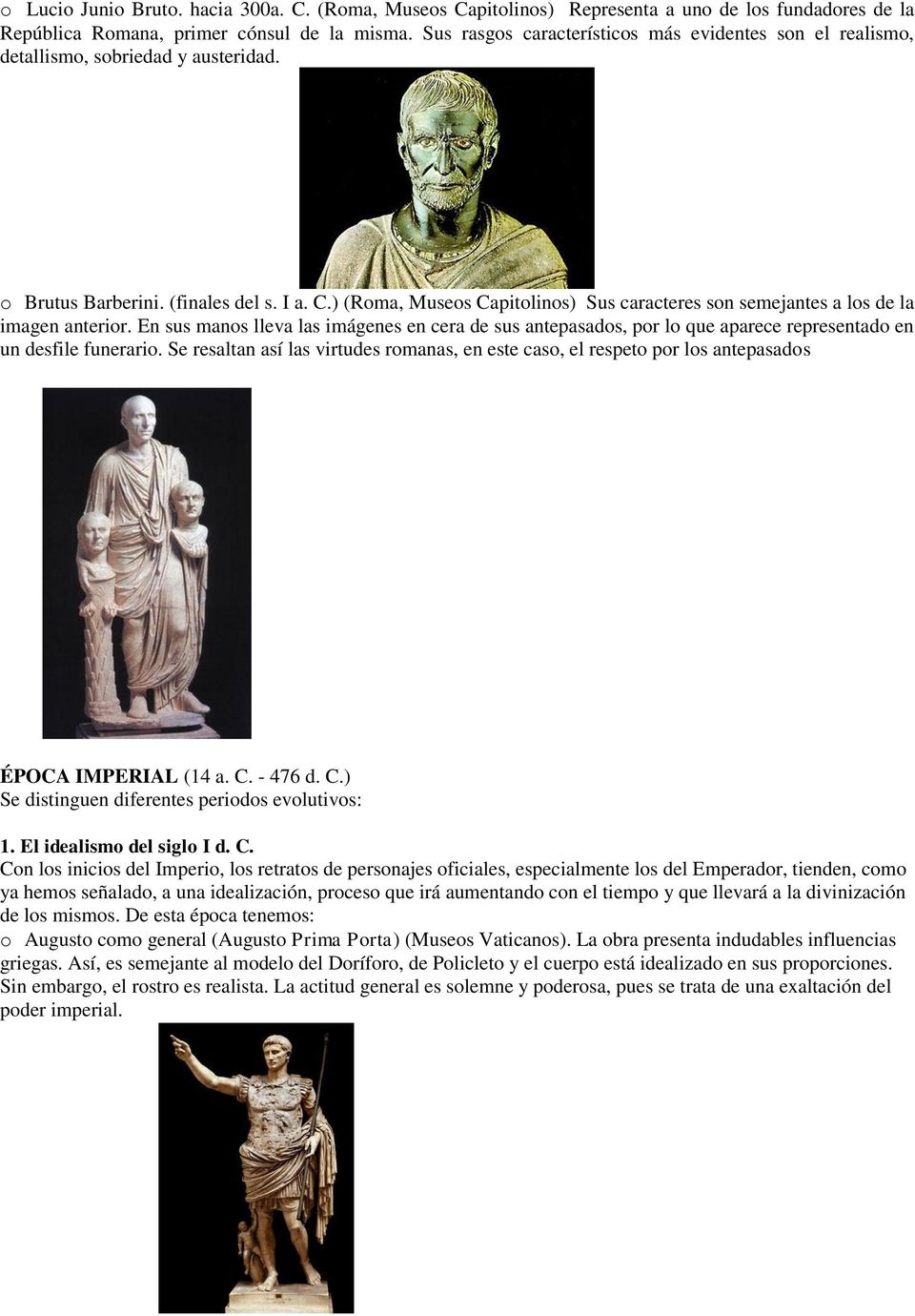 ) (Roma, Museos Capitolinos) Sus caracteres son semejantes a los de la imagen anterior.