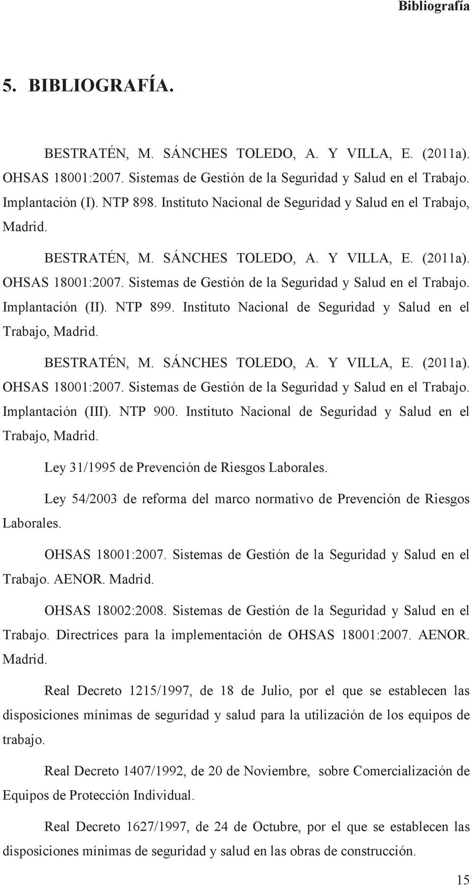 Implantación (II). NTP 899.  Implantación (III). NTP 900. Instituto Nacional de Seguridad y Salud en el Trabajo, Madrid. Ley 31/1995 de Prevención de Riesgos Laborales.