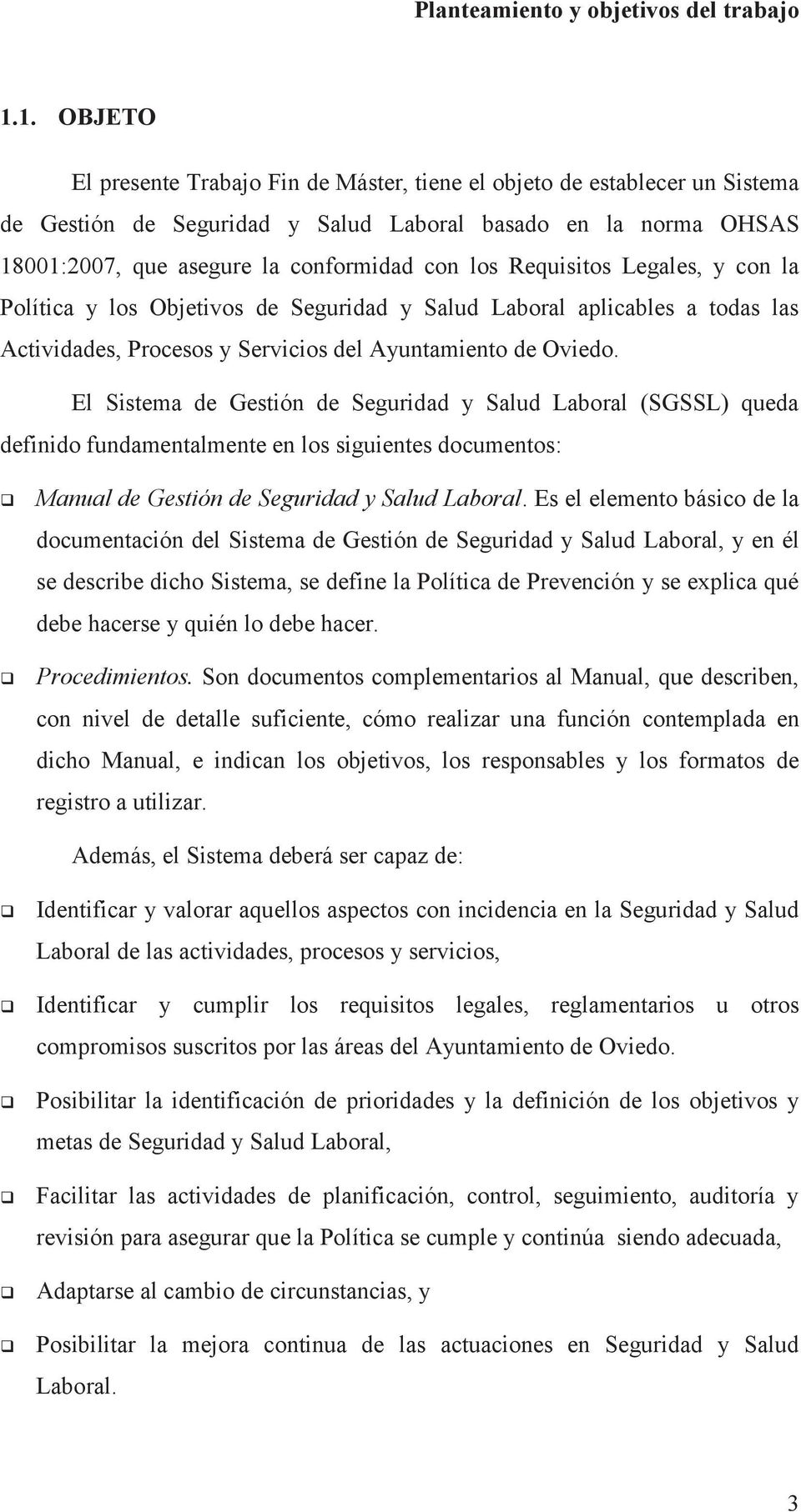 Requisitos Legales, y con la Política y los Objetivos de Seguridad y Salud Laboral aplicables a todas las Actividades, Procesos y Servicios del Ayuntamiento de Oviedo.