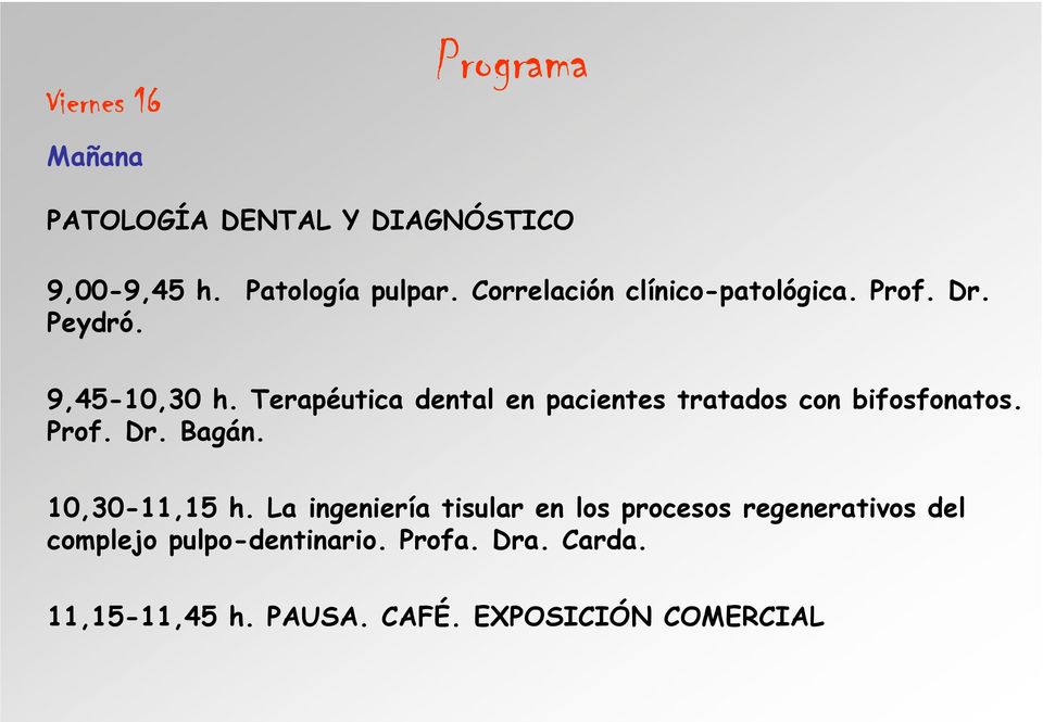 Terapéutica dental en pacientes tratados con bifosfonatos. Prof. Dr. Bagán. 10,30-11,15 h.