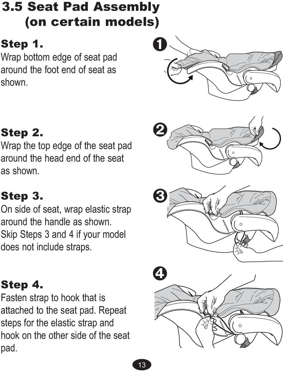 On side of seat, wrap elastic strap around the handle as shown. Skip Steps 3 and 4 if your model does not include straps.