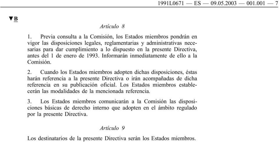 Directiva, antes del 1 de enero de 1993. Informarán inmediatamente de ello a la Comisión. 2.