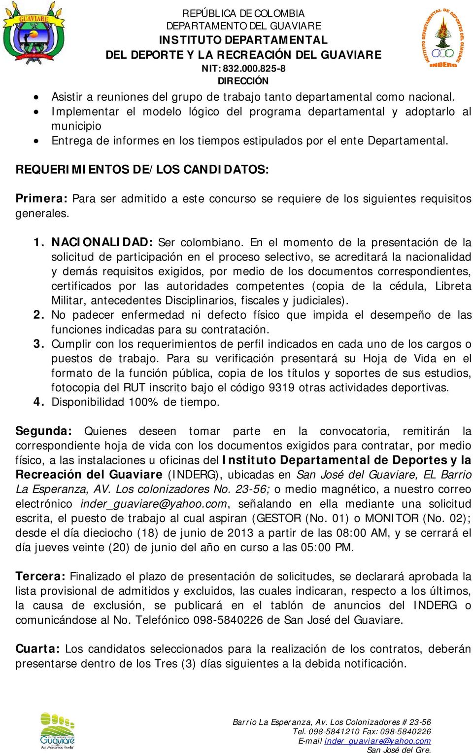 REQUERIMIENTOS DE/LOS CANDIDATOS: Primera: Para ser admitido a este concurso se requiere de los siguientes requisitos generales. 1. NACIONALIDAD: Ser colombiano.