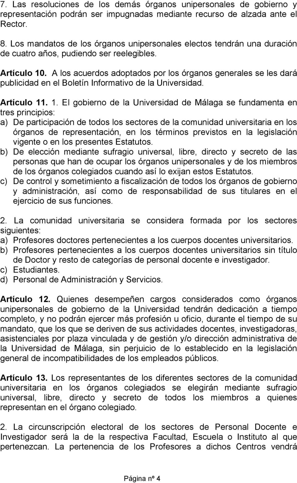 A los acuerdos adoptados por los órganos generales se les dará publicidad en el Boletín Informativo de la Universidad. Artículo 11