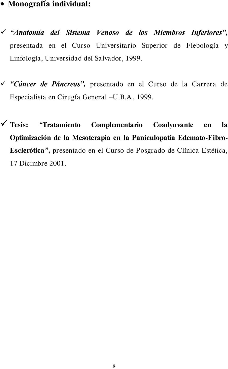 Cáncer de Páncreas, presentado en el Curso de la Carrera de Especialista en Cirugía General U.B.A., 1999.