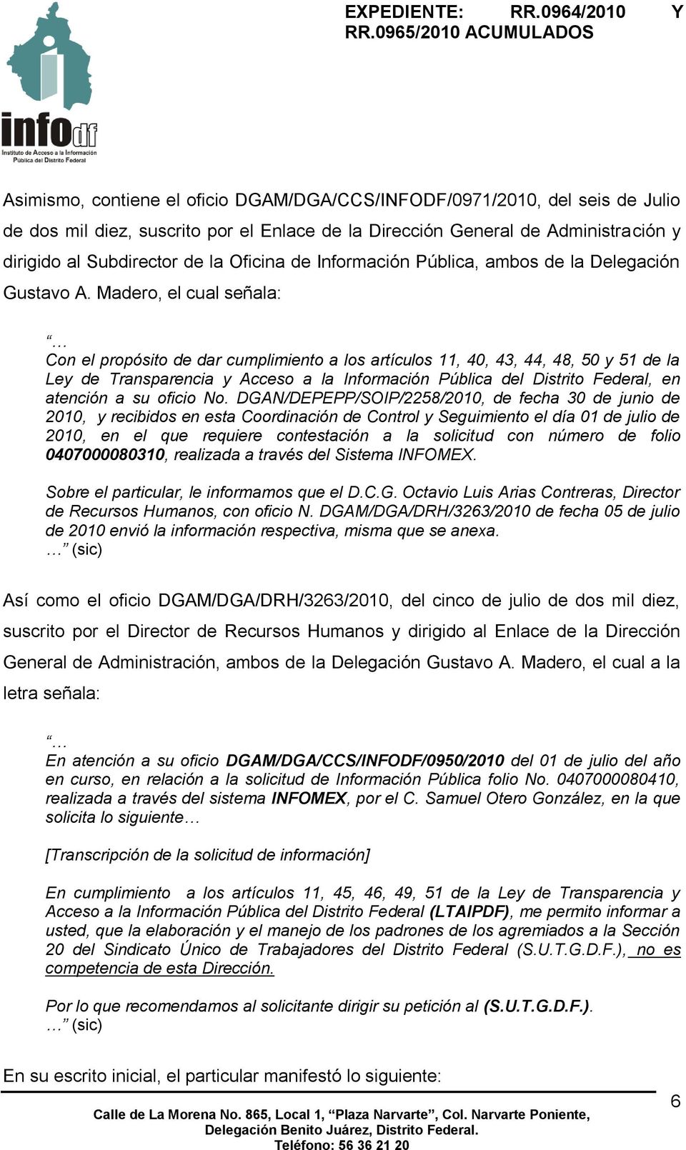 Madero, el cual señala: Con el propósito de dar cumplimiento a los artículos 11, 40, 43, 44, 48, 50 y 51 de la Ley de Transparencia y Acceso a la Información Pública del Distrito Federal, en atención