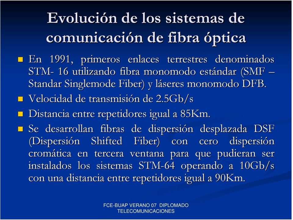 Se desarrollan fibras de dispersión n desplazada DSF (Dispersión n Shifted Fiber) con cero dispersión cromática en
