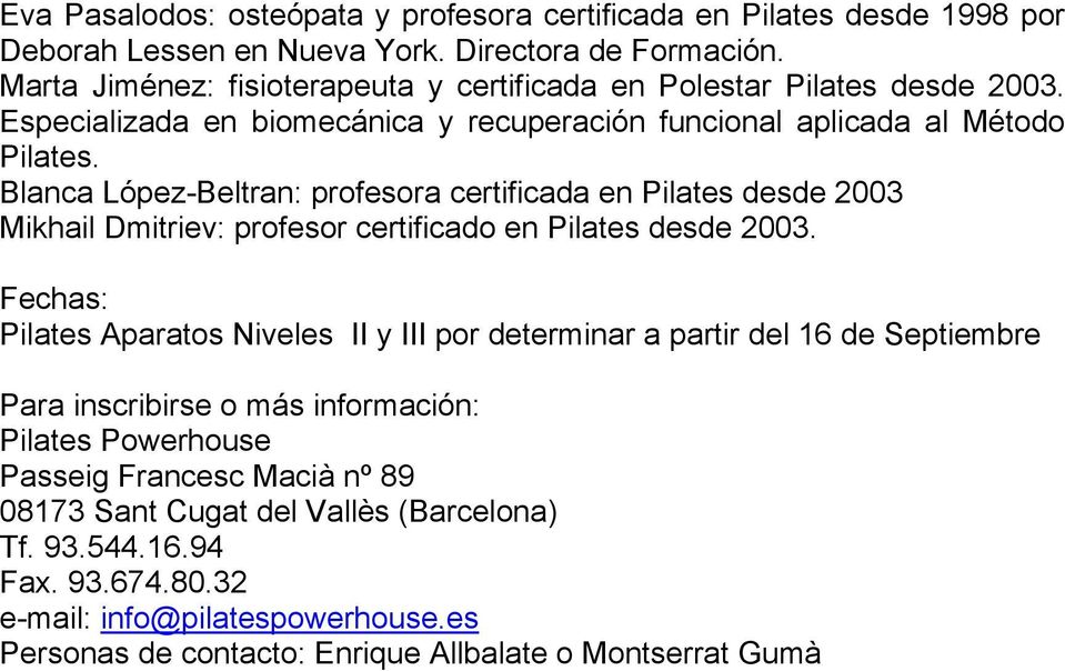 Blanca López-Beltran: profesora certificada en Pilates desde 2003 Mikhail Dmitriev: profesor certificado en Pilates desde 2003.