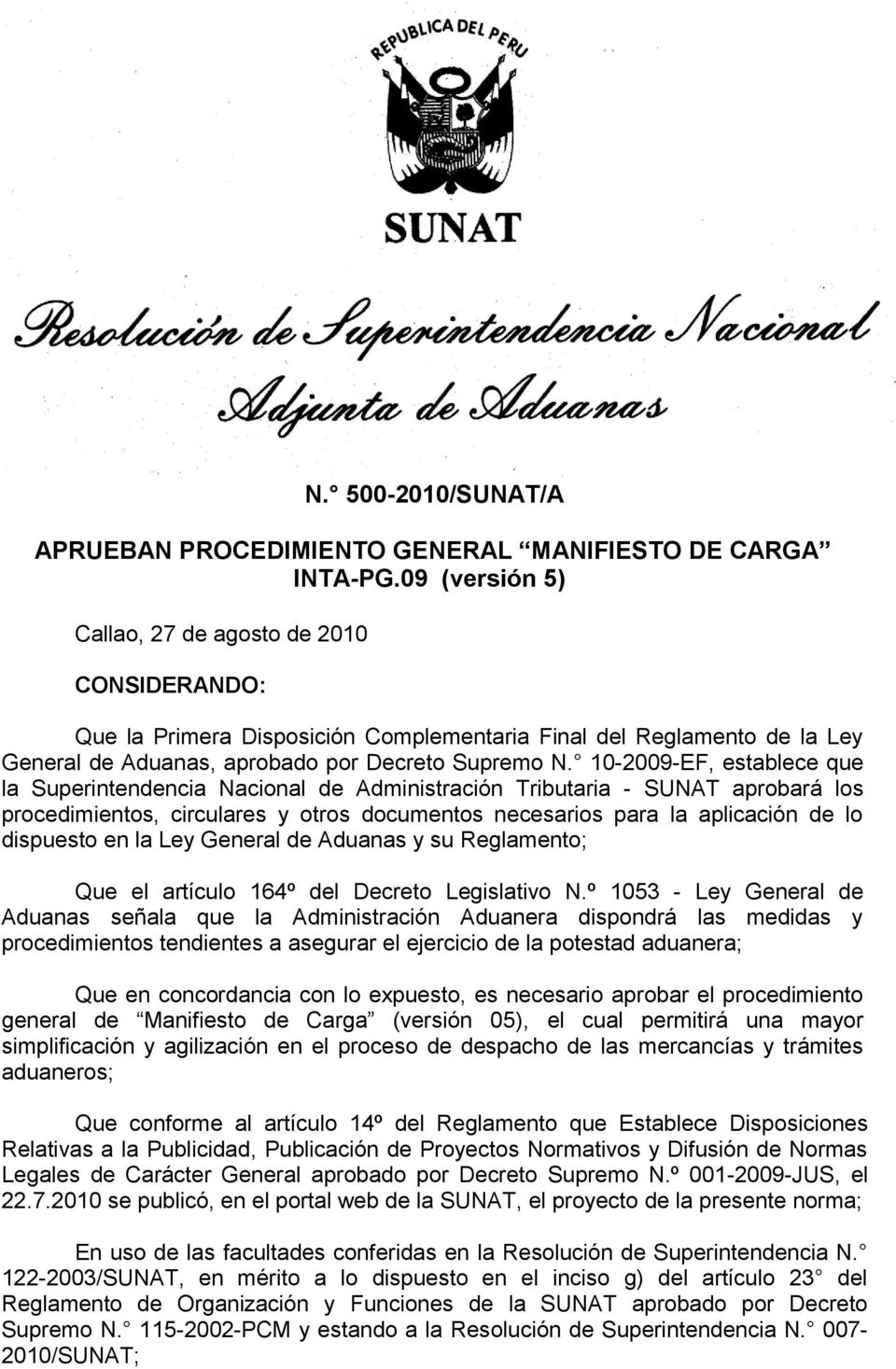 10-2009-EF, establece que la Superintendencia Nacional de Administración Tributaria - SUNAT aprobará los procedimientos, circulares y otros documentos necesarios para la aplicación de lo dispuesto en