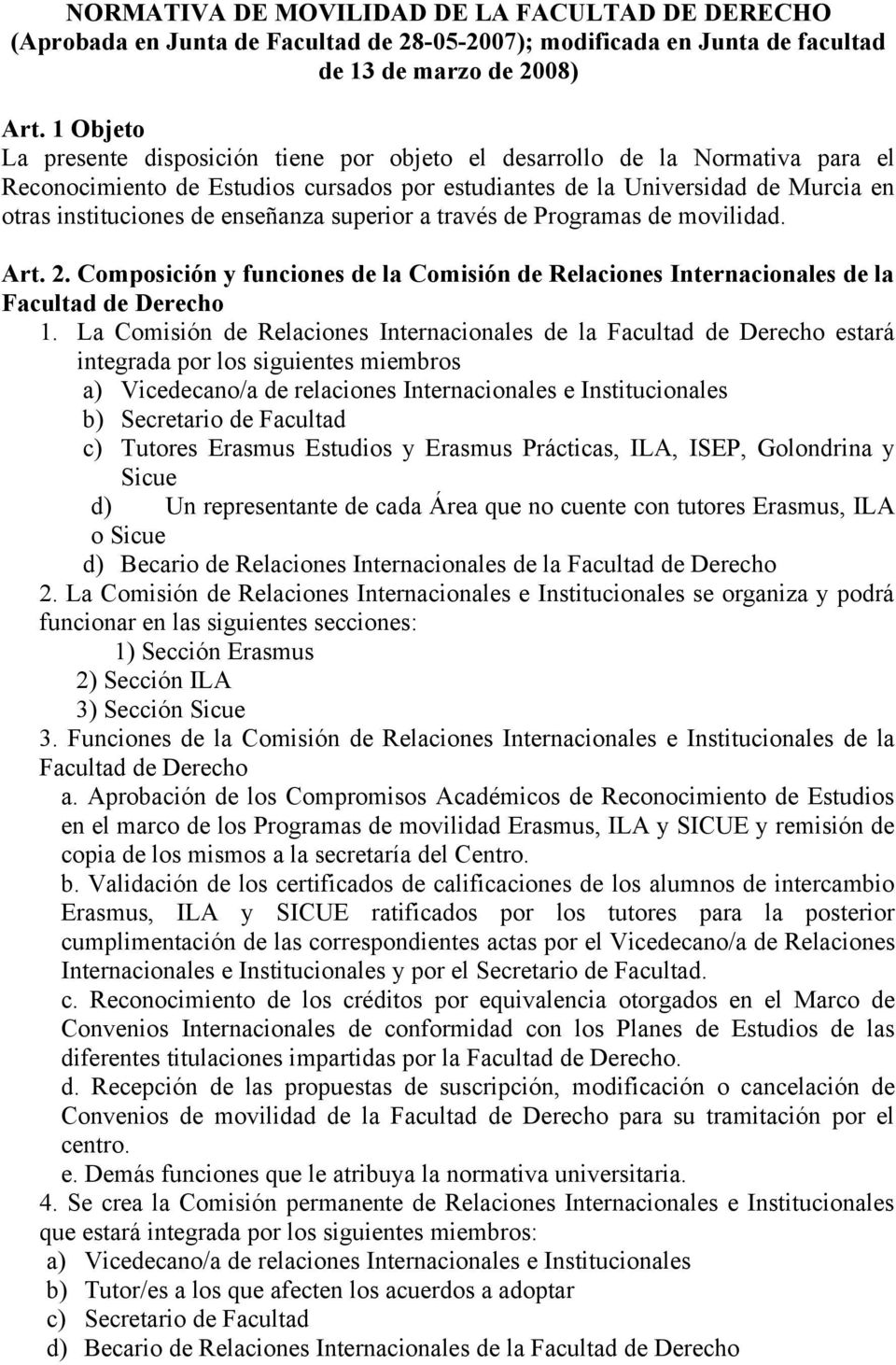 enseñanza superior a través de Programas de movilidad. Art. 2. Composición y funciones de la Comisión de Relaciones Internacionales de la Facultad de Derecho 1.