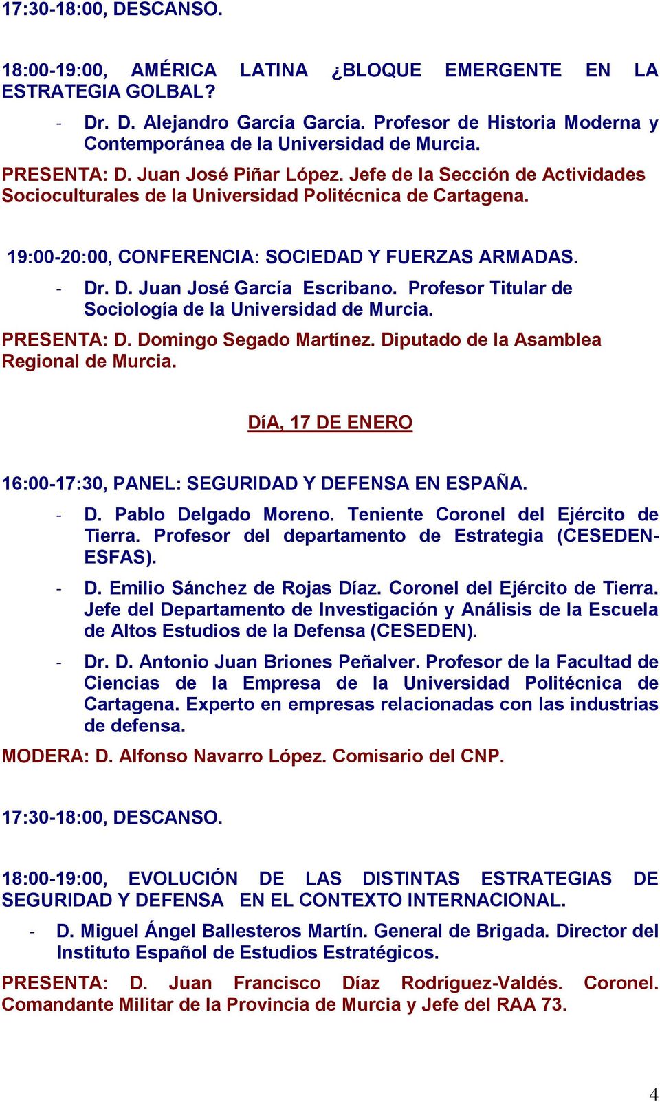 Profesor Titular de Sociología de la Universidad de Murcia. PRESENTA: D. Domingo Segado Martínez. Diputado de la Asamblea Regional de Murcia.