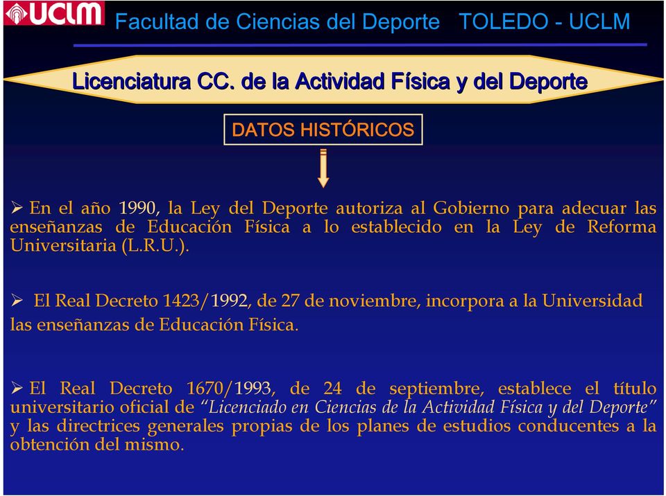 El Real Decreto 1423/1992, de 27 de noviembre, incorpora a la Universidad las enseñanzas de Educación Física.
