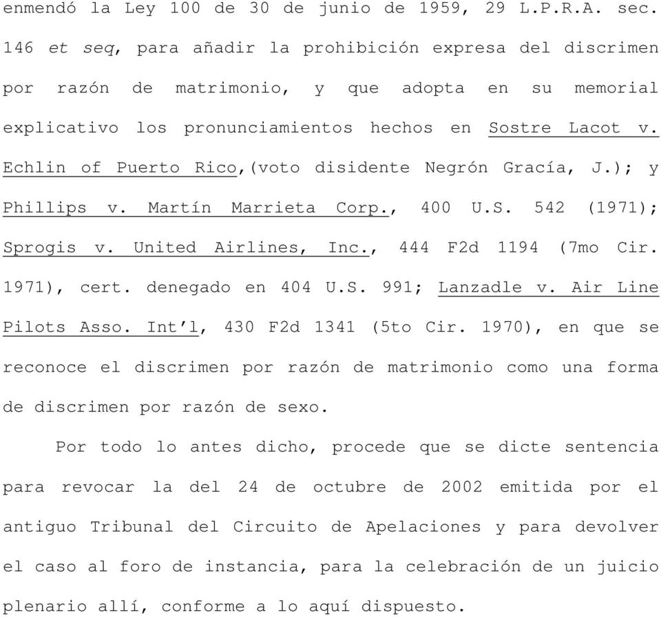 Echlin of Puerto Rico,(voto disidente Negrón Gracía, J.); y Phillips v. Martín Marrieta Corp., 400 U.S. 542 (1971); Sprogis v. United Airlines, Inc., 444 F2d 1194 (7mo Cir. 1971), cert.