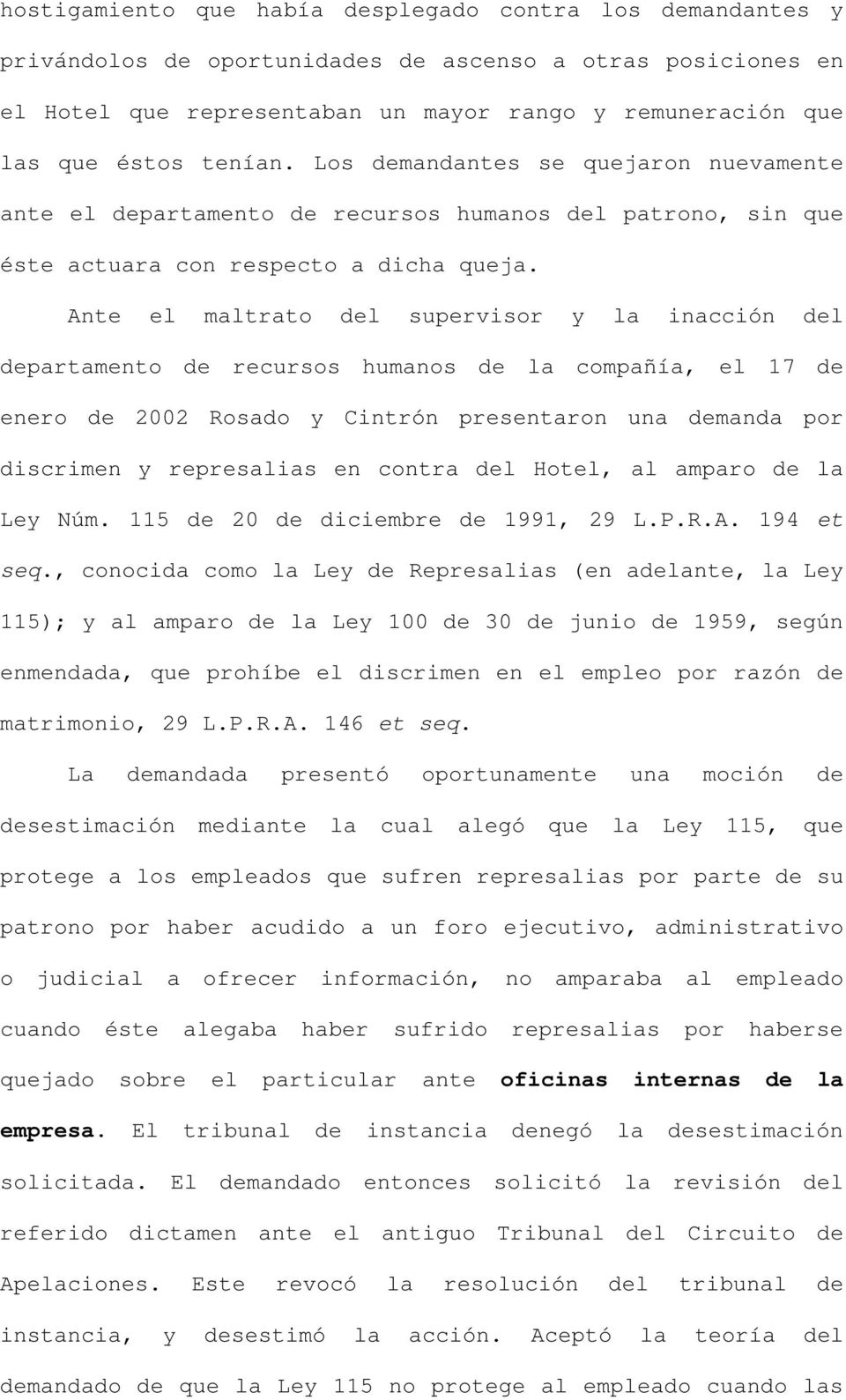 Ante el maltrato del supervisor y la inacción del departamento de recursos humanos de la compañía, el 17 de enero de 2002 Rosado y Cintrón presentaron una demanda por discrimen y represalias en