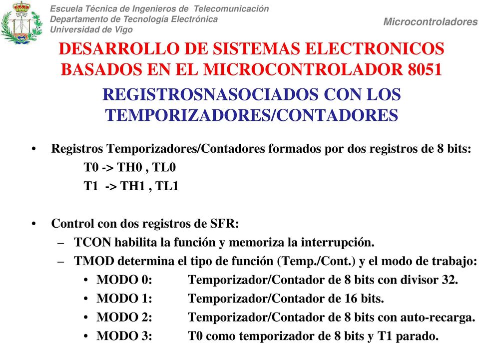 TMOD determina el tipo de función (Temp./Cont.) y el modo de trabajo: MODO 0: Temporizador/Contador de 8 bits con divisor 32.