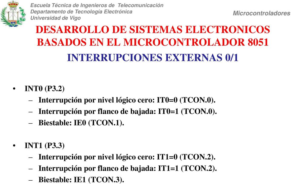 Interrupción por flanco de bajada: IT0=1 (TCON.0). Biestable: IE0 (TCON.1).