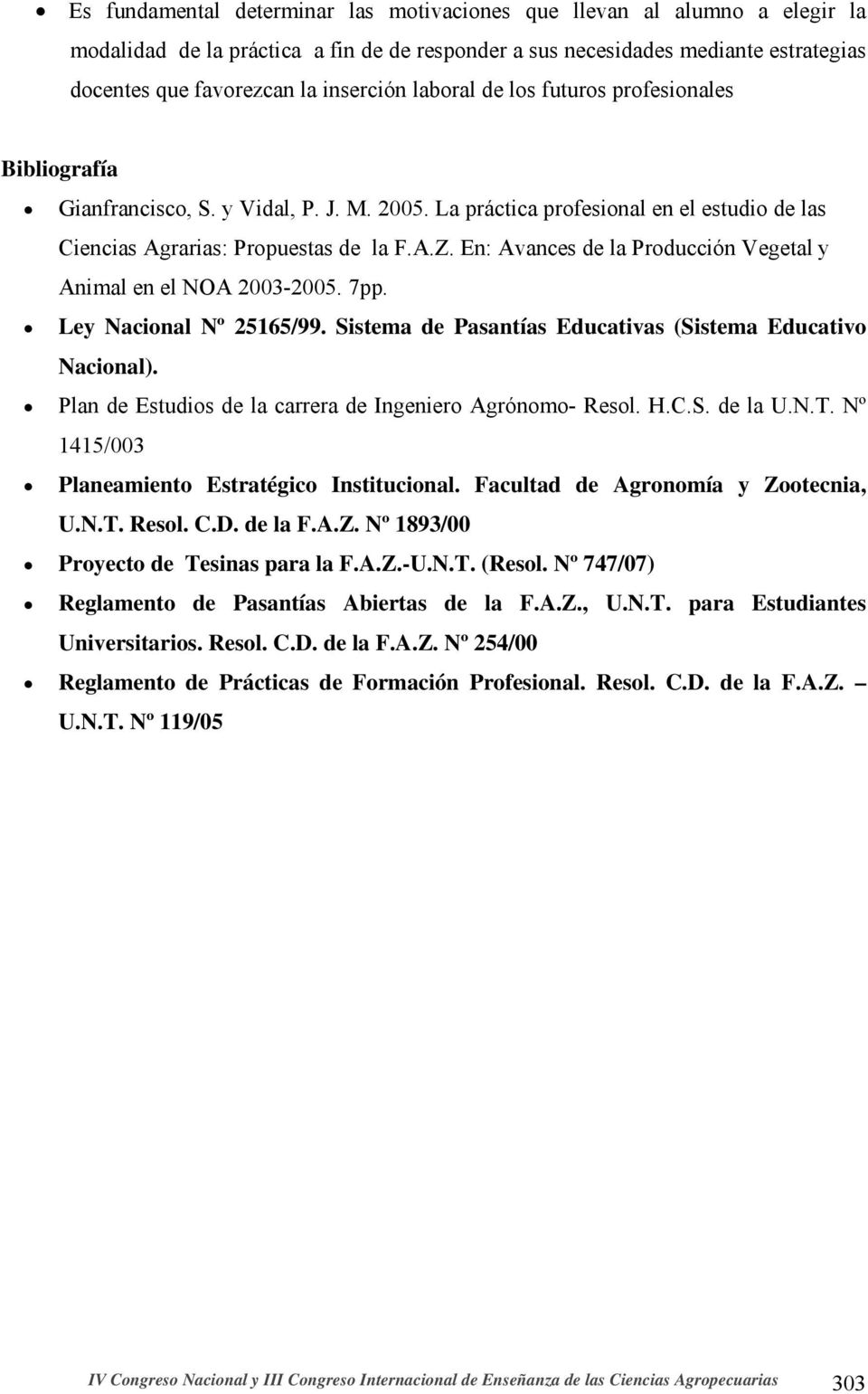 En: Avances de la Producción Vegetal y Animal en el NOA 2003-2005. 7pp. Ley Nacional Nº 25165/99. Sistema de Pasantías Educativas (Sistema Educativo Nacional).