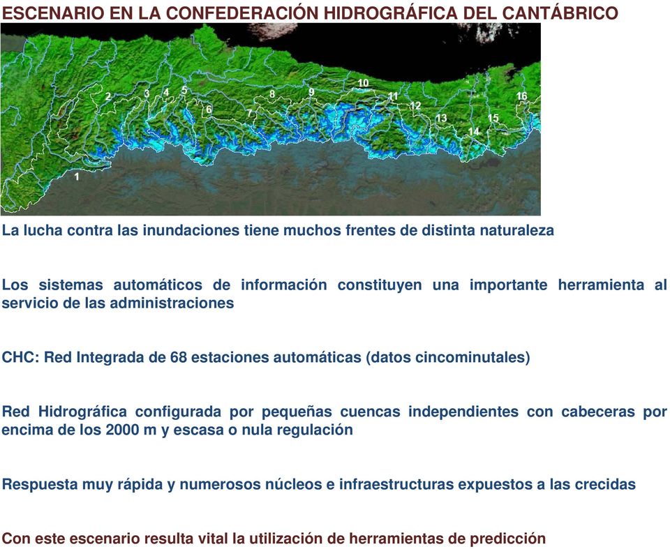 (datos cincominutales) Red Hidrográfica configurada por pequeñas cuencas independientes con cabeceras por encima de los 2000 m y escasa o nula regulación