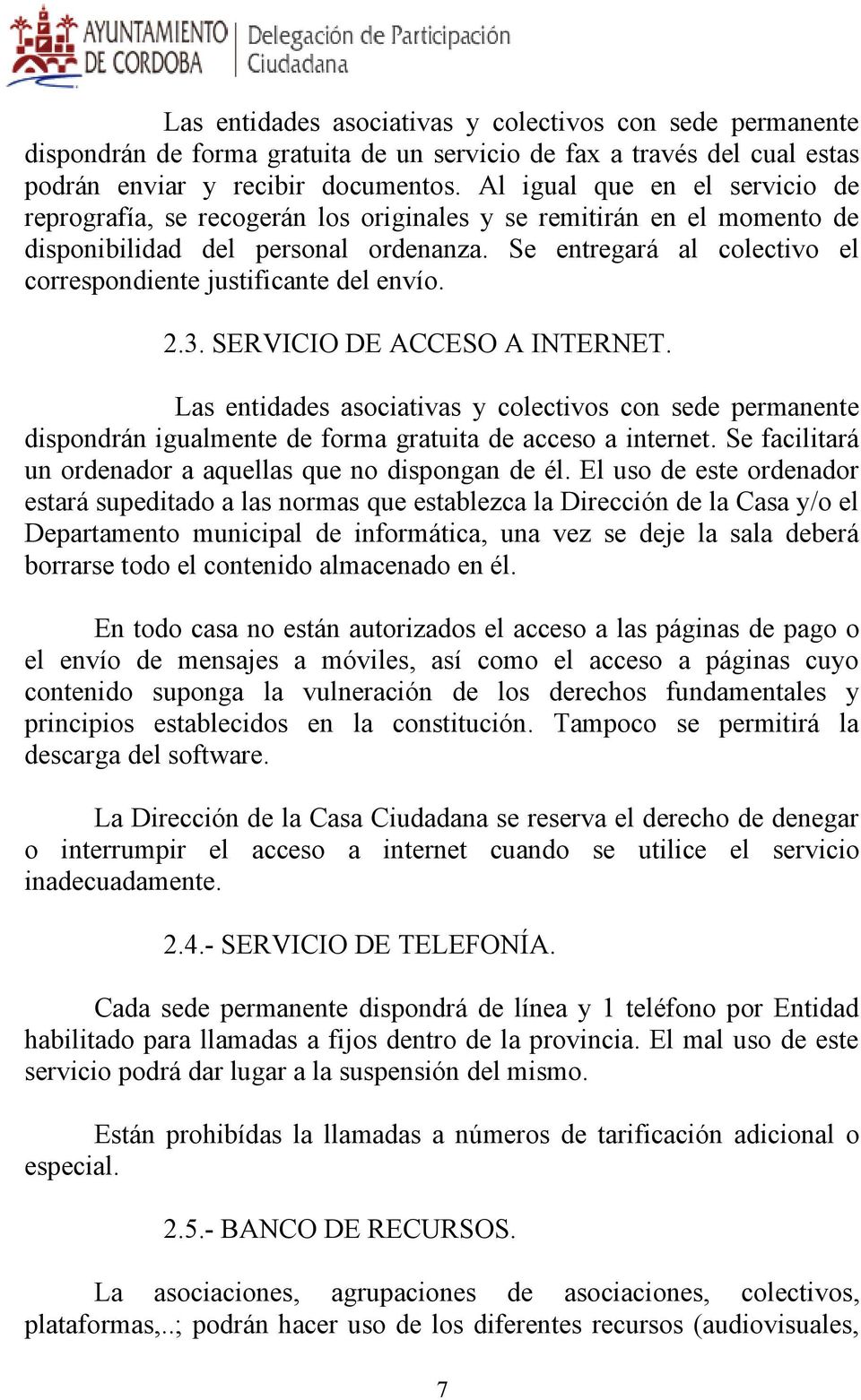 Se entregará al colectivo el correspondiente justificante del envío. 2.3. SERVICIO DE ACCESO A INTERNET.