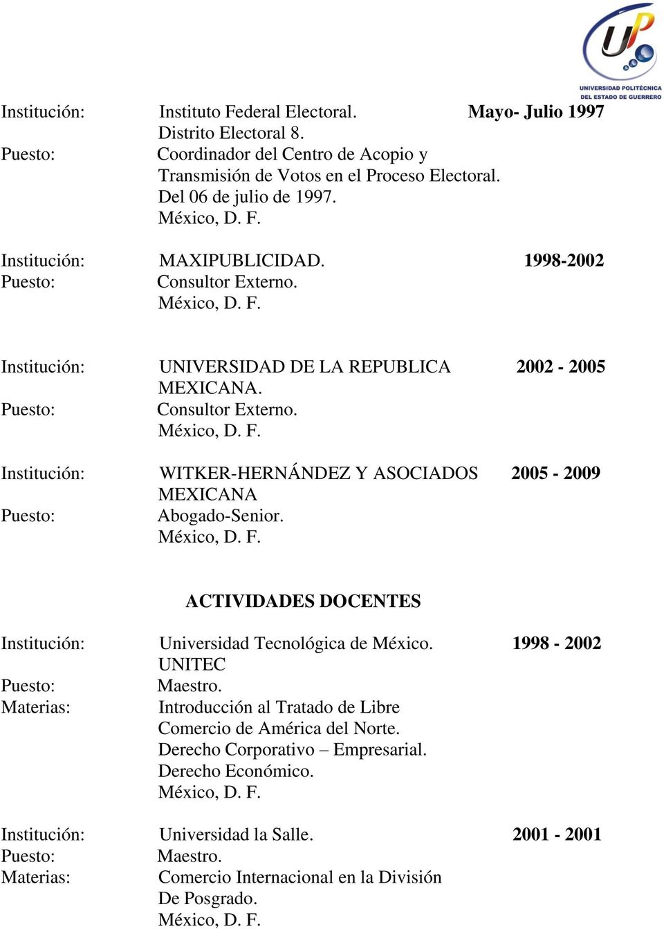 ACTIVIDADES DOCENTES Institución: Universidad Tecnológica de México. 1998-2002 UNITEC Materias: Introducción al Tratado de Libre Comercio de América del Norte.