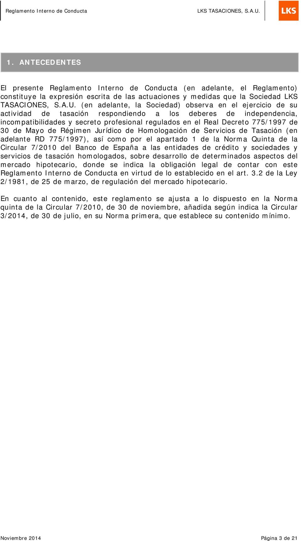 775/1997 de 30 de Mayo de Régimen Jurídico de Homologación de Servicios de Tasación (en adelante RD 775/1997), así como por el apartado 1 de la Norma Quinta de la Circular 7/2010 del Banco de España