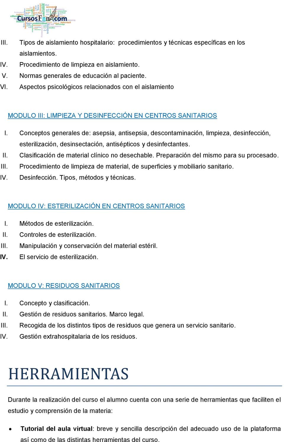 Conceptos generales de: asepsia, antisepsia, descontaminación, limpieza, desinfección, esterilización, desinsectación, antisépticos y desinfectantes. II.