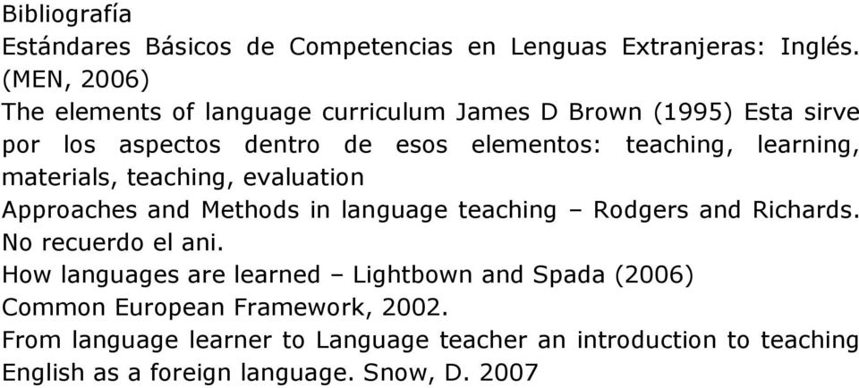 learning, materials, teaching, evaluation Approaches and Methods in language teaching Rodgers and Richards. No recuerdo el ani.