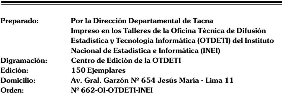 Estadística e Informática (INEI) Digramación: Centro de Edición de la OTDETI Edición: 150