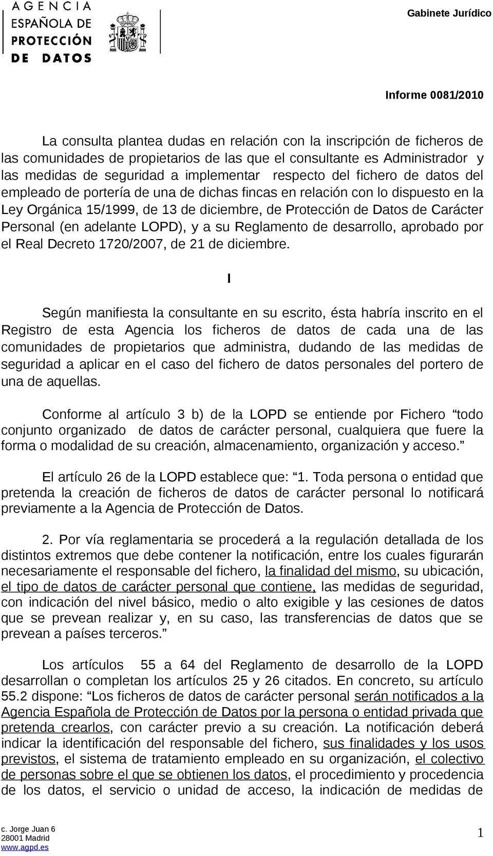 Carácter Personal (en adelante LOPD), y a su Reglamento de desarrollo, aprobado por el Real Decreto 1720/2007, de 21 de diciembre.
