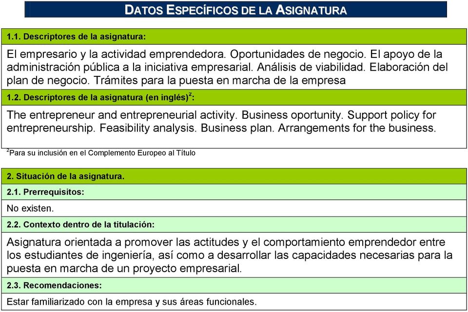 Descriptores de la asignatura (en inglés) 2 : The entrepreneur and entrepreneurial activity. Business oportunity. Support policy for entrepreneurship. Feasibility analysis. Business plan.
