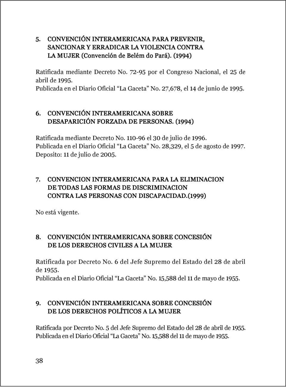 CONVENCIÓN INTERAMERICANA SOBRE DESAPARICIÓN FORZADA DE PERSONAS. (1994) Ratificada mediante Decreto No. 110-96 el 30 de julio de 1996. Publicada en el Diario Oficial La Gaceta No.