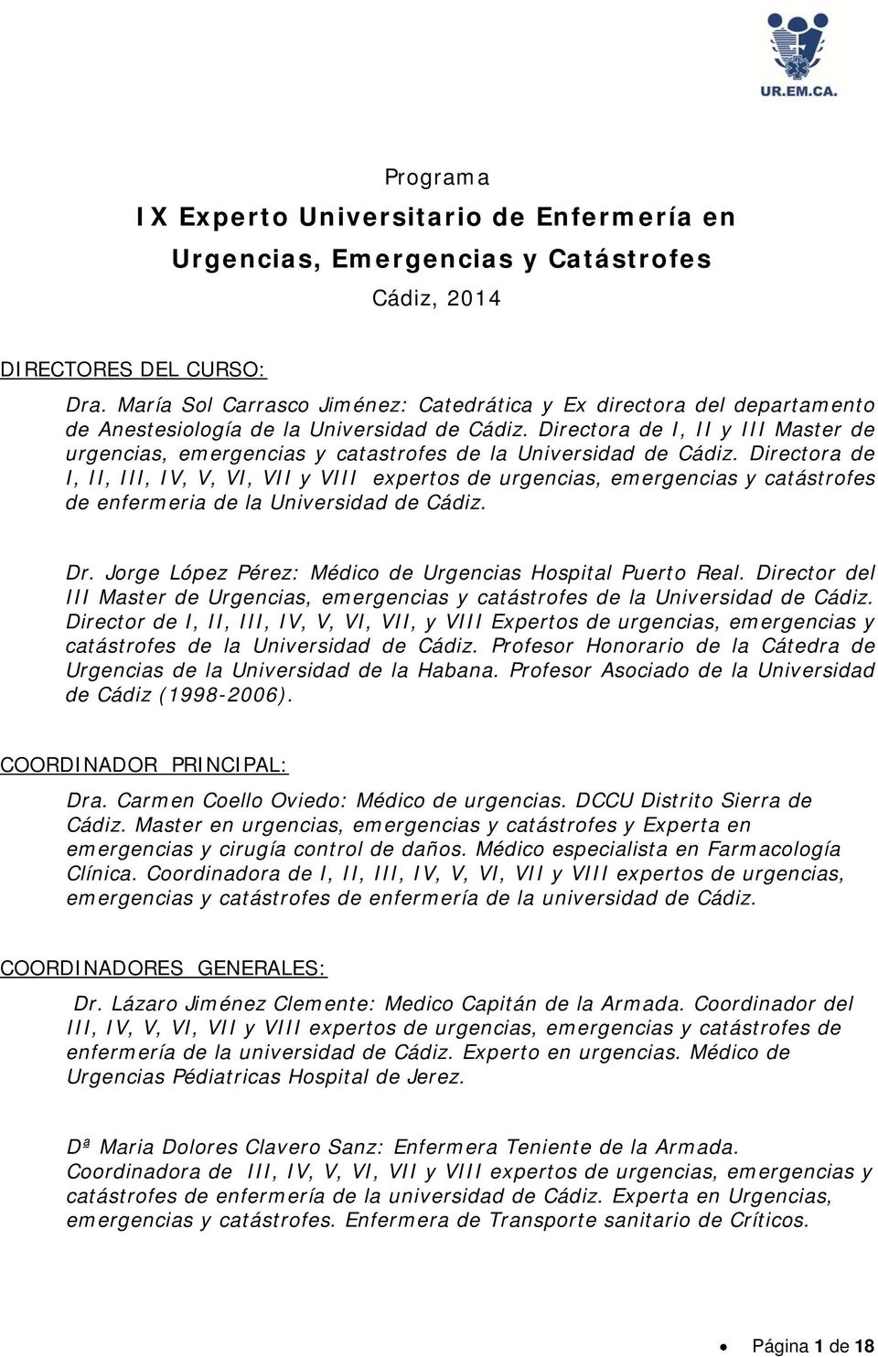 Directora de I, II y III Master de urgencias, emergencias y catastrofes de la Universidad de Cádiz.