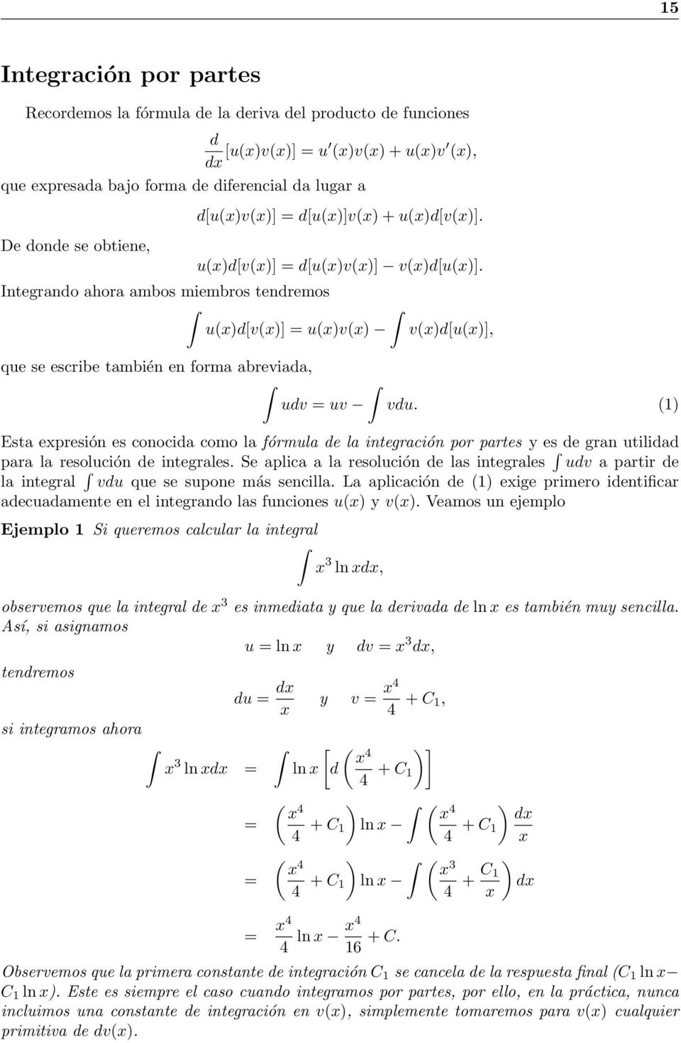 fórmula e la integración por partes y es e gran utilia para la resolución e integrales Se aplica a la resolución e las integrales uv a partir e la integral vu que se supone más sencilla La aplicación