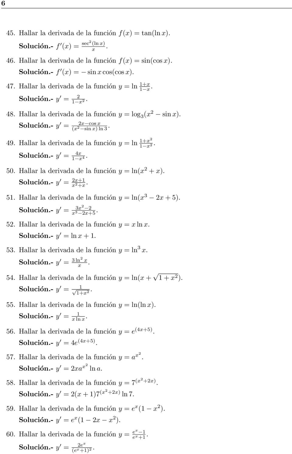 ) Solución- y = + + 5 Hallar la erivaa e la función y = ln( 3 + 5) Solución- y = 3 3 +5 5 Hallar la erivaa e la función y = ln Solución- y = ln + 53 Hallar la erivaa e la función y = ln 3 Solución- y