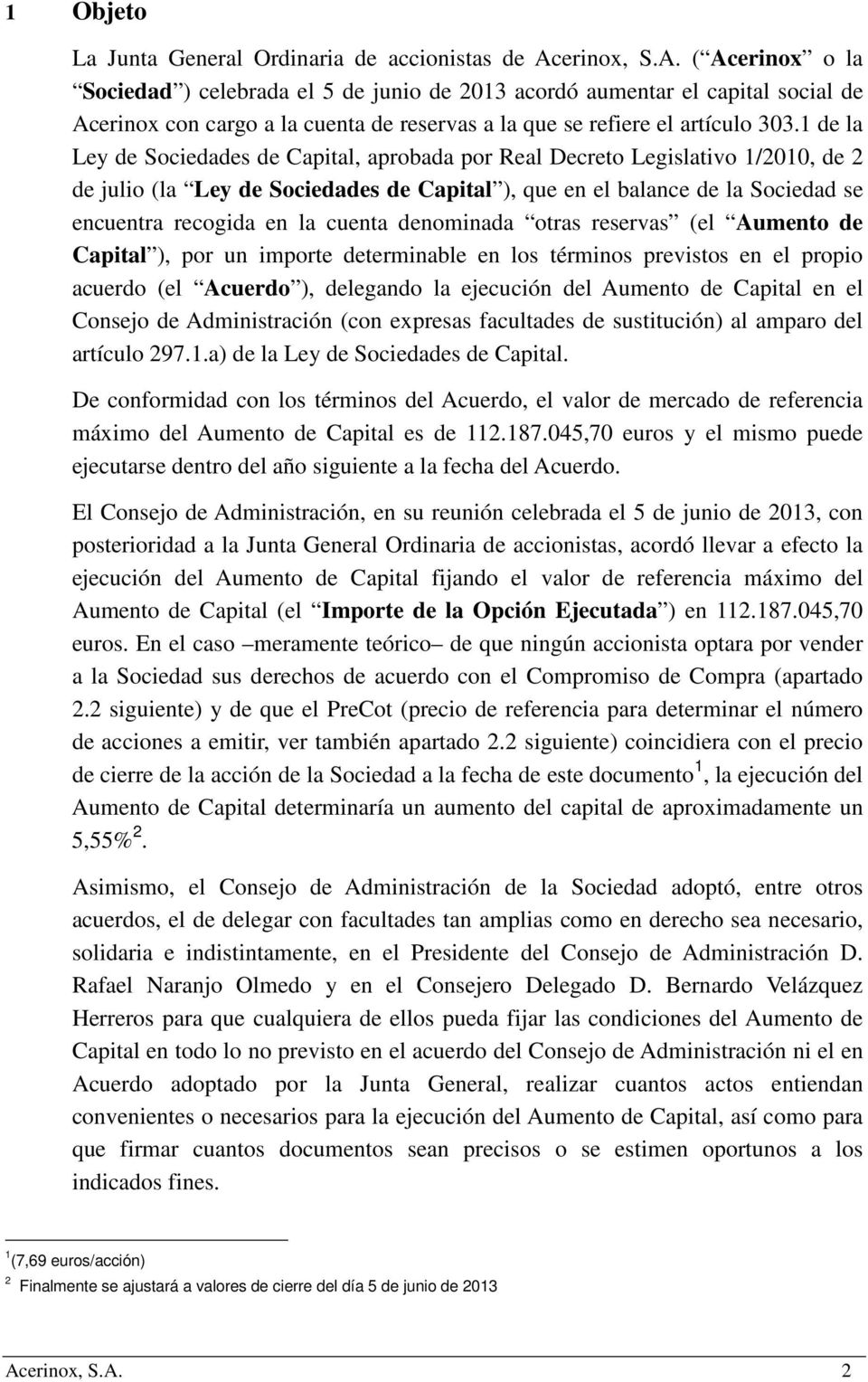 1 de la Ley de Sociedades de Capital, aprobada por Real Decreto Legislativo 1/2010, de 2 de julio (la Ley de Sociedades de Capital ), que en el balance de la Sociedad se encuentra recogida en la