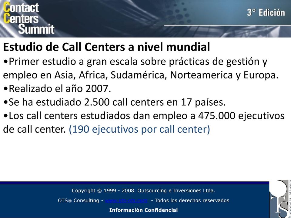 Realizado el año 2007. Se ha estudiado 2.500 call centers en 17 países.