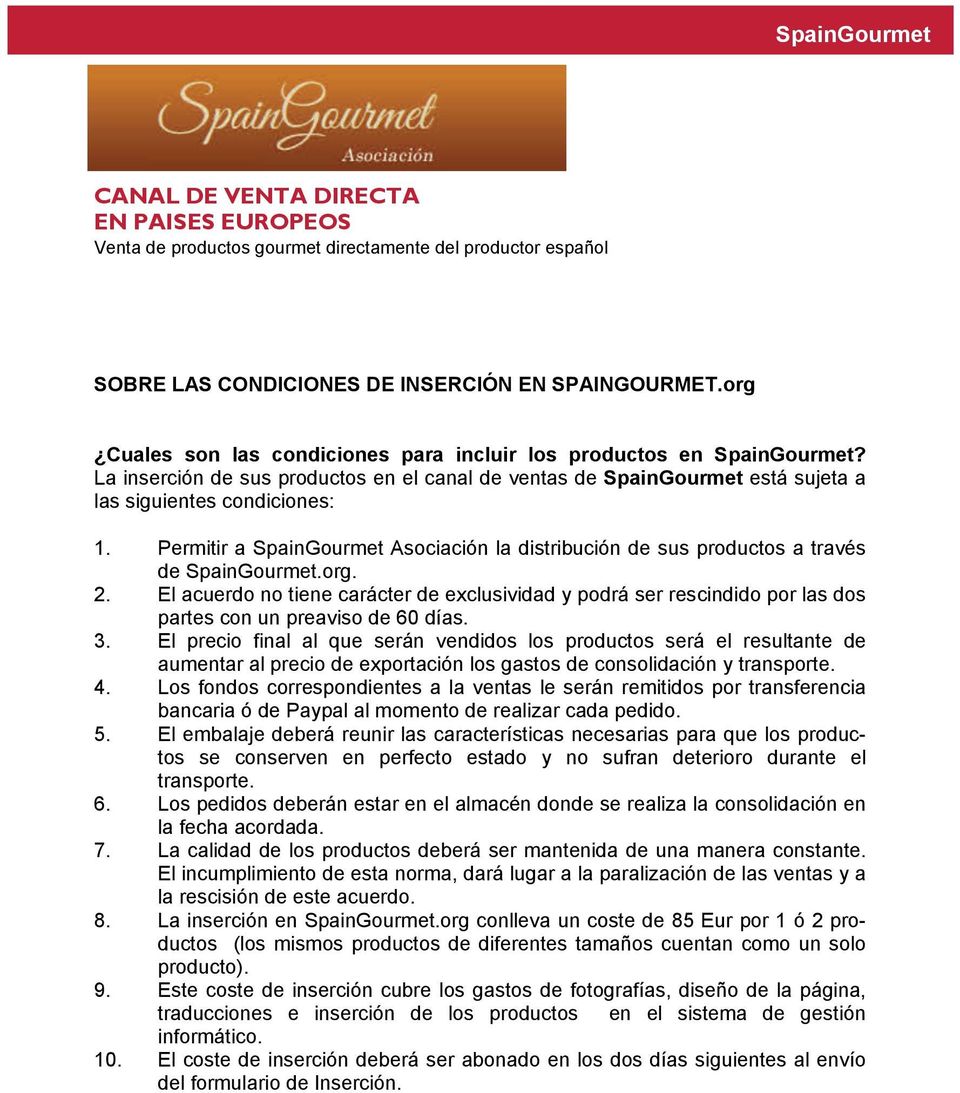 Permitir a SpainGourmet Asociación la distribución de sus productos a través de SpainGourmet.org. 2.