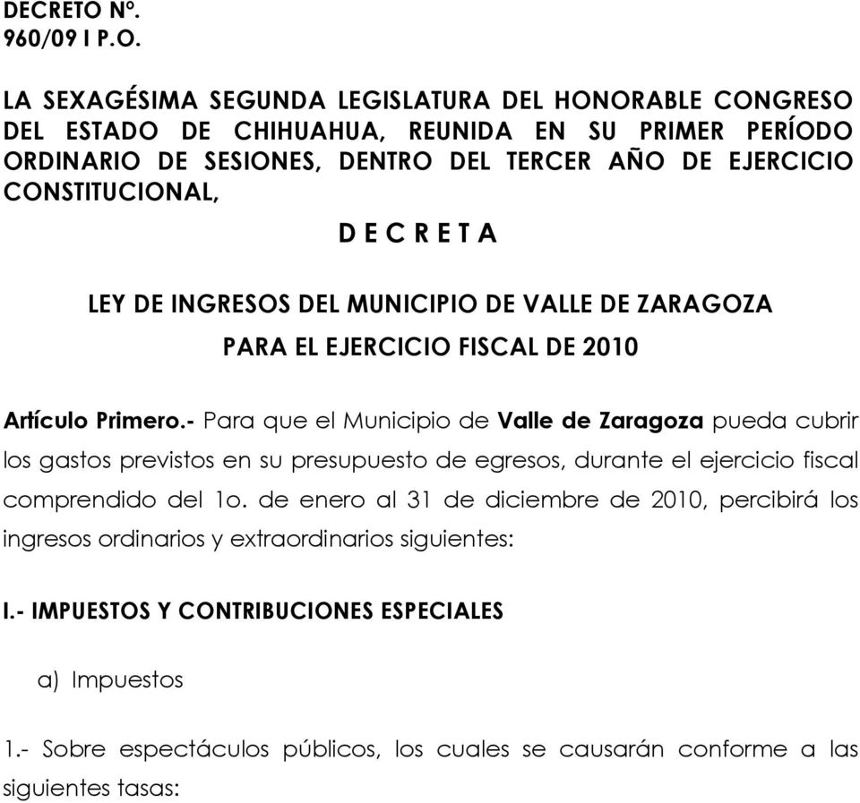 CONSTITUCIONAL, D E C R E T A LEY DE INGRESOS DEL MUNICIPIO DE VALLE DE ZARAGOZA PARA EL EJERCICIO FISCAL DE 2010 Artículo Primero.