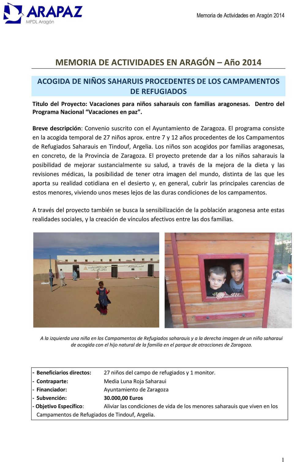 entre 7 y 12 años procedentes de los Campamentos de Refugiados Saharauis en Tindouf, Argelia. Los niños son acogidos por familias aragonesas, en concreto, de la Provincia de Zaragoza.