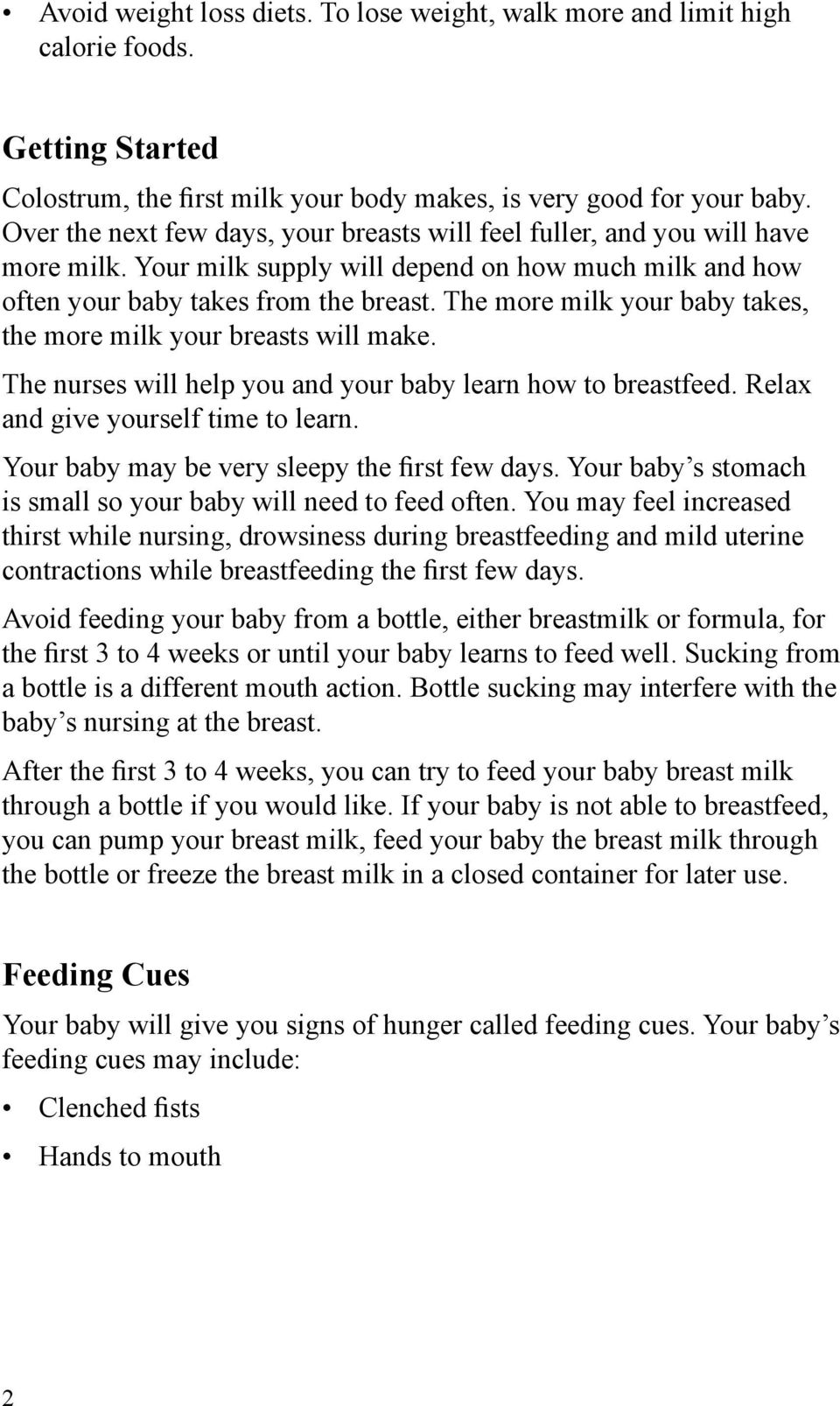 The more milk your baby takes, the more milk your breasts will make. The nurses will help you and your baby learn how to breastfeed. Relax and give yourself time to learn.