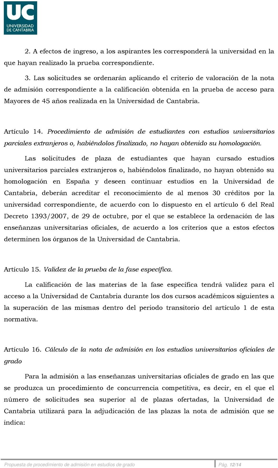 Universidad de Cantabria. Artículo 14. Procedimiento de admisión de estudiantes con estudios universitarios parciales extranjeros o, habiéndolos finalizado, no hayan obtenido su homologación.