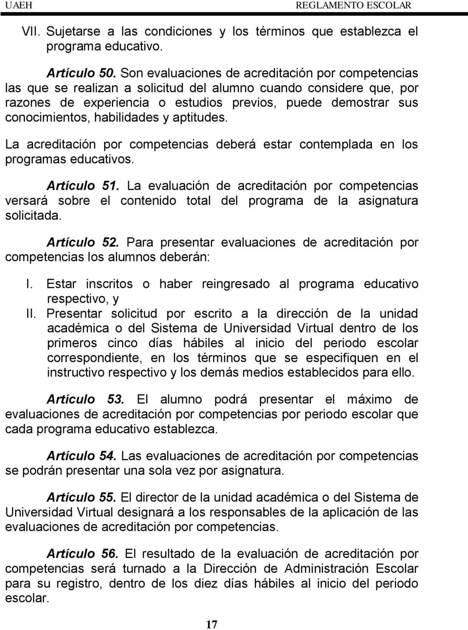 habilidades y aptitudes. La acreditación por competencias deberá estar contemplada en los programas educativos. Artículo 51.