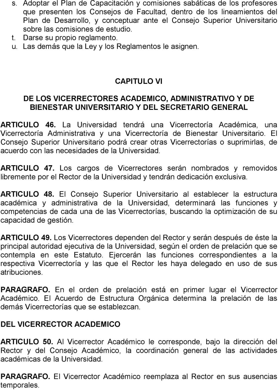 CAPITULO VI DE LOS VICERRECTORES ACADEMICO, ADMINISTRATIVO Y DE BIENESTAR UNIVERSITARIO Y DEL SECRETARIO GENERAL ARTICULO 46.