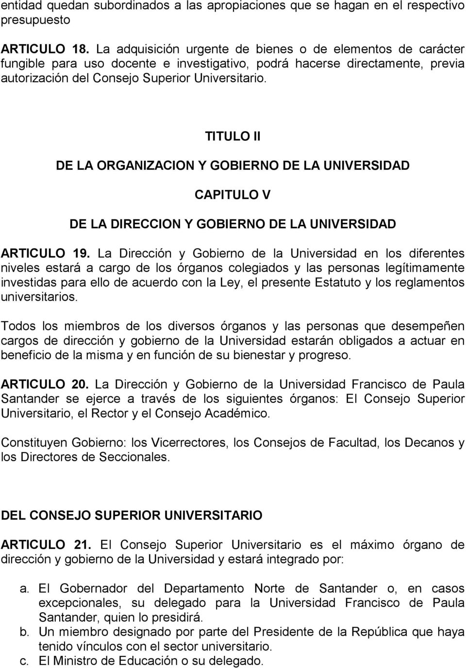 TITULO II DE LA ORGANIZACION Y GOBIERNO DE LA UNIVERSIDAD CAPITULO V DE LA DIRECCION Y GOBIERNO DE LA UNIVERSIDAD ARTICULO 19.