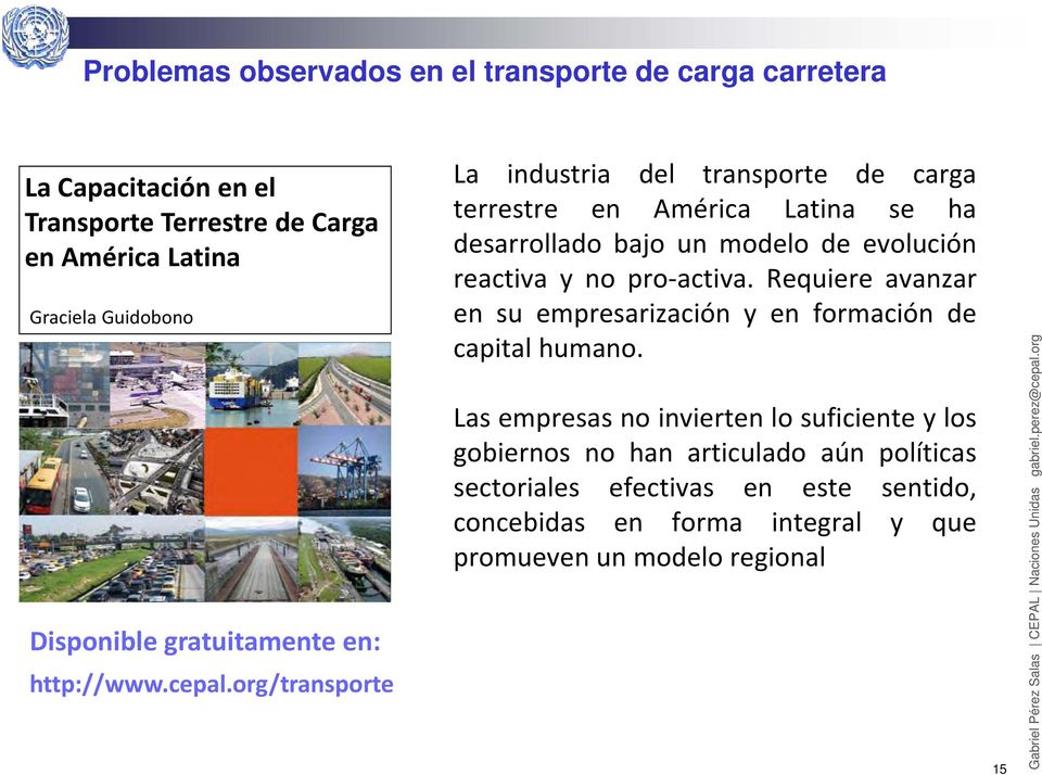 org/transporte / La industria del transporte de carga terrestre en América Latina se ha desarrolladobajounmodelodeevolución reactiva y no pro activa.