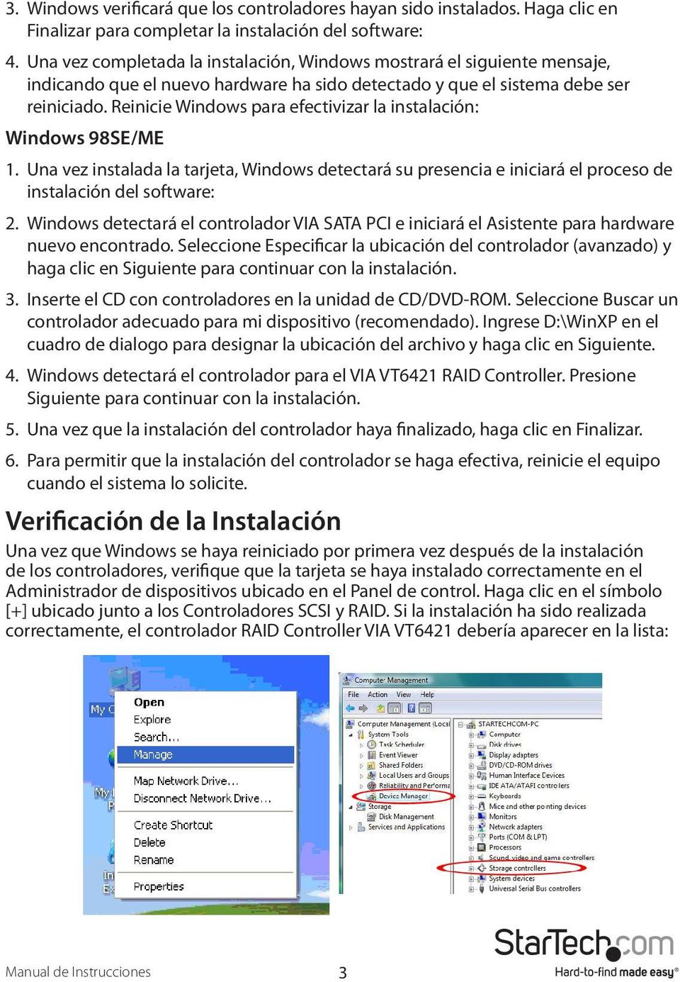 Reinicie Windows para efectivizar la instalación: Windows 98SE/ME 1. Una vez instalada la tarjeta, Windows detectará su presencia e iniciará el proceso de instalación del software: 2.
