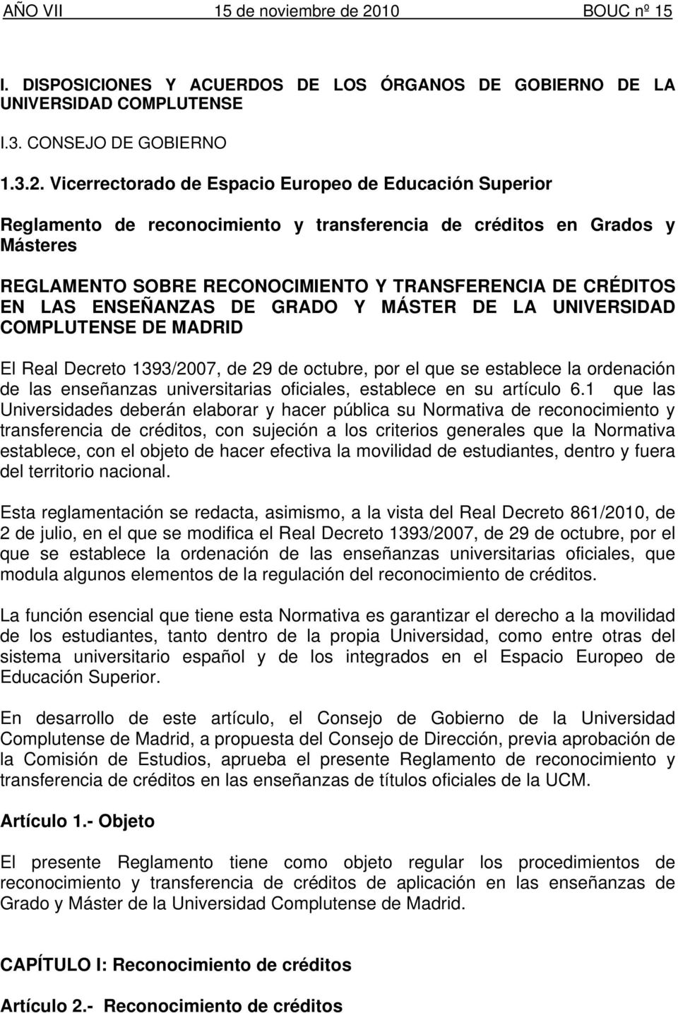 LAS ENSEÑANZAS DE GRADO Y MÁSTER DE LA UNIVERSIDAD COMPLUTENSE DE MADRID El Real Decreto 1393/2007, de 29 de octubre, por el que se establece la ordenación de las enseñanzas universitarias oficiales,
