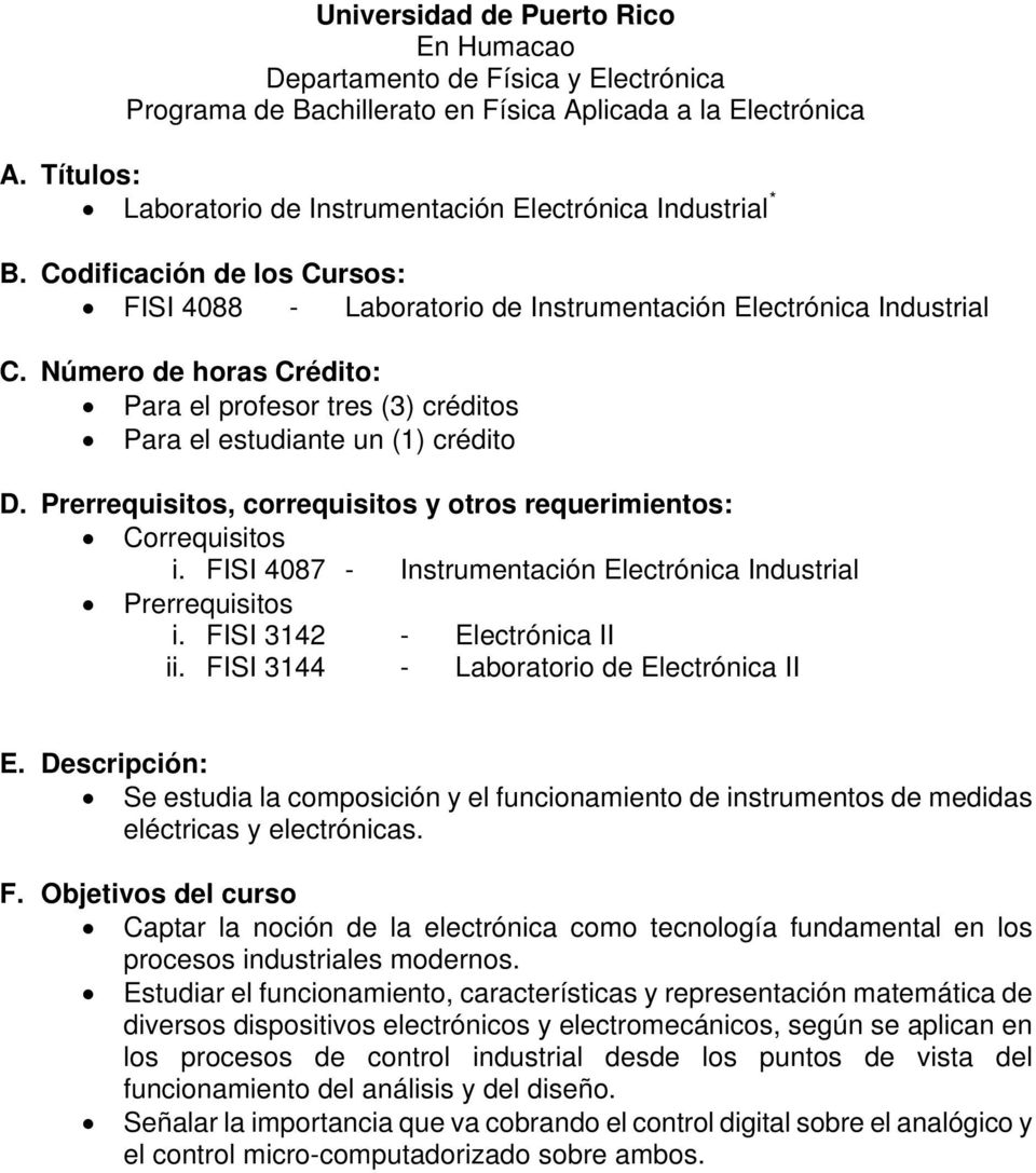 FISI 4087 - Instrumentación Electrónica Industrial Prerrequisitos i. FISI 3142 - Electrónica II ii. FISI 3144 - Laboratorio de Electrónica II E.